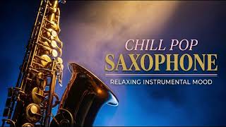 Chill Pop Saxophone | Relaxing Instrumental Mood