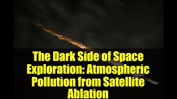 The Dark Side of Space Exploration: Atmospheric Pollution from Satellite Ablation
