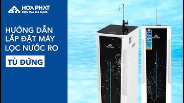 HƯỚNG DẪN LẮP ĐẶT MÁY LỌC NƯỚC RO TỦ ĐỨNG HOÀ PHÁT