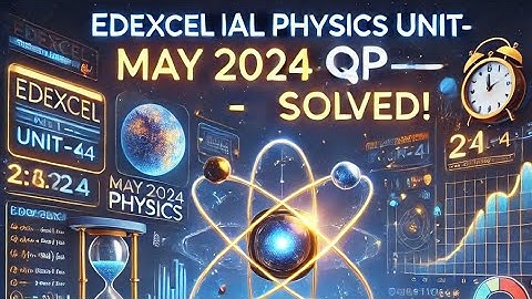 Edexcel IAL Physics Unit 4 May 2024 | Question Paper Solving (Part 2) |