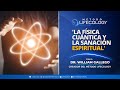 La Física Cuántica y la Sanación Espiritual | Taller de Neurociencia con el Dr. William Gallego