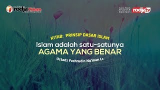 Islam Adalah Satu-satunya Agama Yang Benar (Prinsip Dasar Islam) l Ustadz Fachrudin Nu'man, Lc.