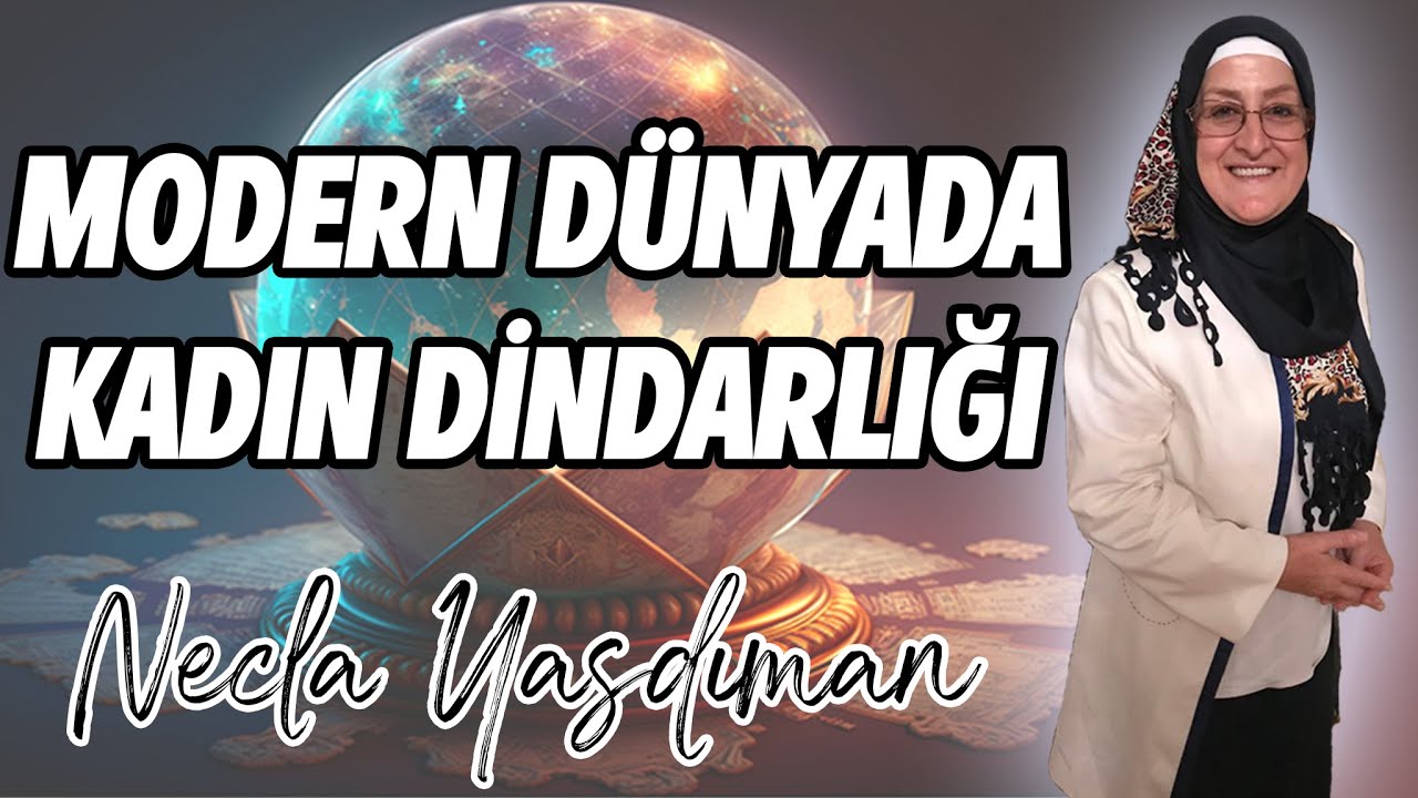 Modern Dünyada Kadın Dindarlığı - Necla Yasdıman (8 MART DÜNYA KADINLAR GÜNÜNE ÖZEL YAYIN)