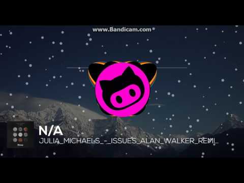 JuliaMicheals|Issues Alan Walker Remix