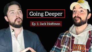 GOING DEEPER | Ep. 1: Jack Hoffmen