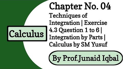 Ch # 4 Techniques of Integration | Exercise 4.3 Question 1 to 6 | Calculus by SM Yusuf
