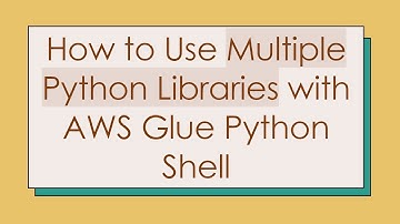 How to Use Multiple Python Libraries with AWS Glue Python Shell