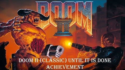 Doom II (Classic) Until It Is Done Achievement