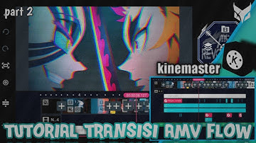 Tutorial transisi AMV flow di kinemaster | Open voice