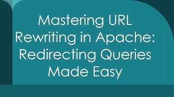 Mastering URL Rewriting in Apache: Redirecting Queries Made Easy