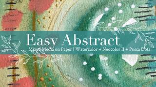 Easy Abstract Mixed Media on Paper | Watercolor + Neocolor II + Posca Dots