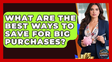 What Are The Best Ways To Save For Big Purchases? - Latino Finance Experts