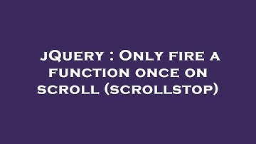 jQuery : Only fire a function once on scroll (scrollstop)