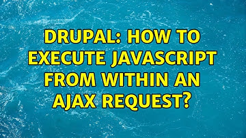 Drupal: How to execute javascript from within an ajax request? (2 Solutions!!)