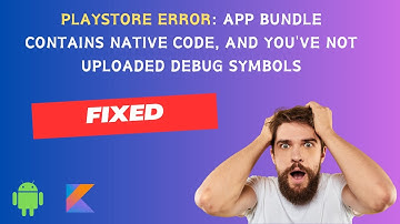 Play Console Error: App Bundle contains native code, and you