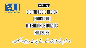 CS302P Digital Logic Design (Practical) FALL2025 Attendance Quiz 3 Solution #fall2025 #vuquiz #vulms