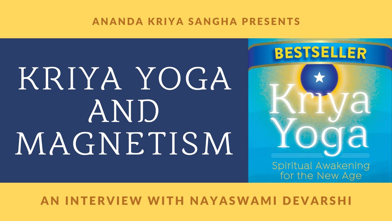 Kriya Yoga Meditation and Magnetism: Interview with Nayaswami Devarshi