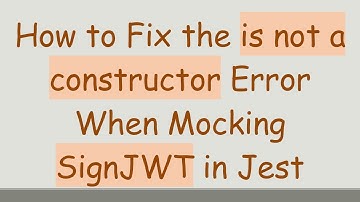 How to Fix the is not a constructor Error When Mocking SignJWT in Jest