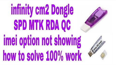 infinity cm2 dongle SPD MTK RDA imei option not showing how to solve 100% work