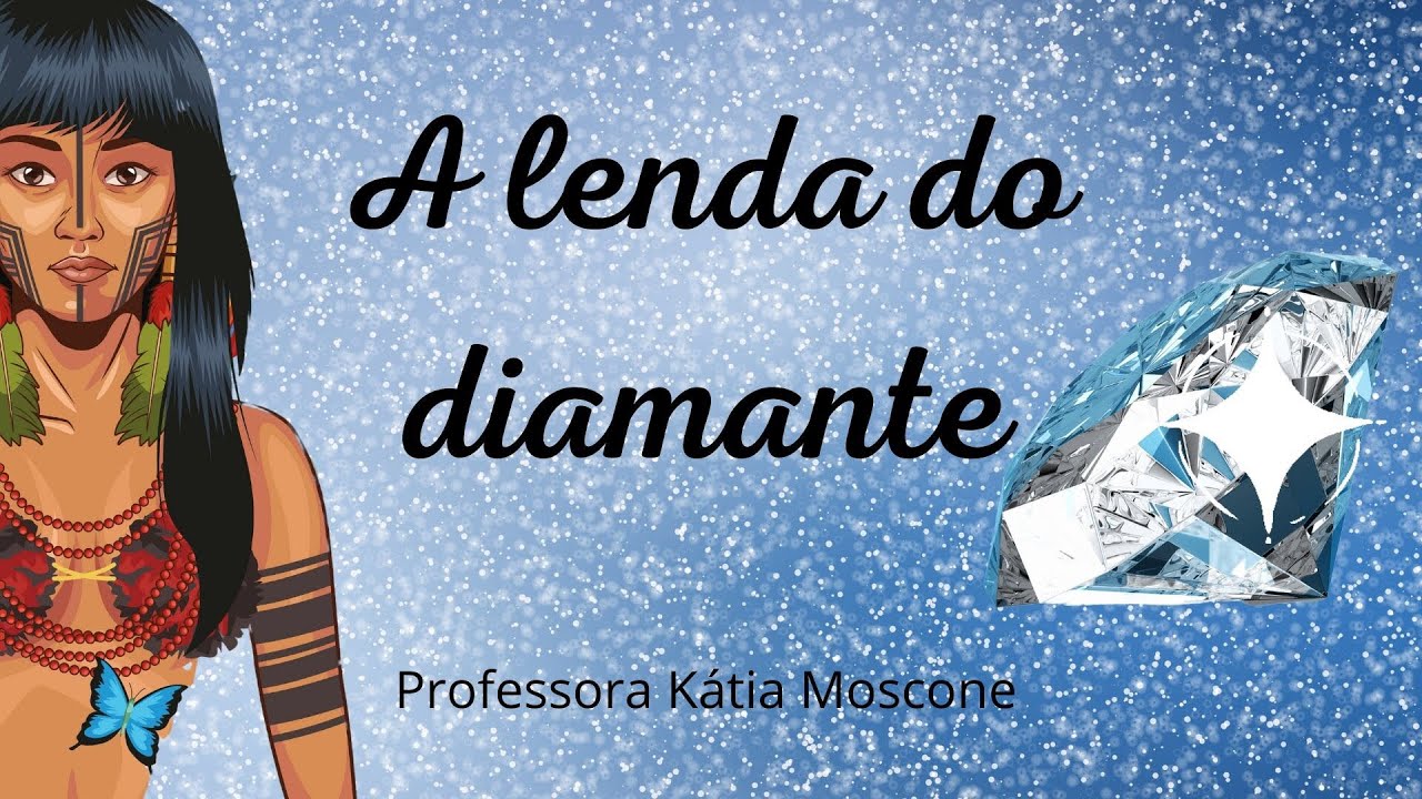 A Lenda do Diamante - Folclore Brasileiro - Professora Kátia Moscone ...
