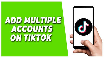 How to Add Multiple Accounts on TikTok 2022