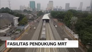 MRT Mulai Beroperasi, Pembangunan Fasilitas Pendukung Dipercepat