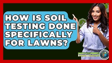 How Is Soil Testing Done Specifically For Lawns? - Earth Science Answers