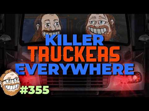 Episode 355: Killer Truckers Everywhere