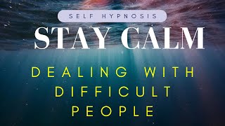Stay Calm & Centered All Day: Self-Hypnosis for Dealing with Difficult People & Situations
