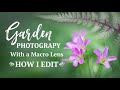 Garden Photography with a Macro Lens | How I Edit Photos (For Beginner to Intermediate)