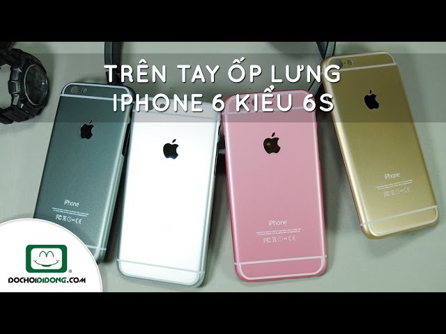 Trên tay Ốp lưng iPhone 6 kiểu 6S - Đồ Chơi Di Động .com