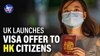 Uk launches visa offer to HK citizens | NTD UK News Ntd To Hkd