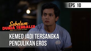 SEBELUM DUNIA TERBALIK - Kemed Jadi Tersangka Penculikan Eros   | Eps 10