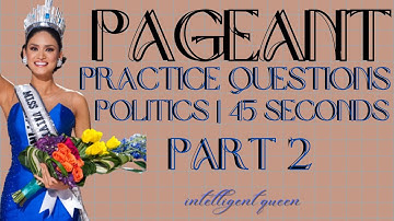 PAGEANT PRACTICE QUESTIONS | 45 SECONDS | POLITICS | PART 2