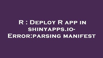 R : Deploy R app in shinyapps.io- Error:parsing manifest