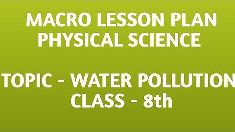 Physical Science macro lesson plan on Water Pollution B.Ed. in english |water pollution lesson plan