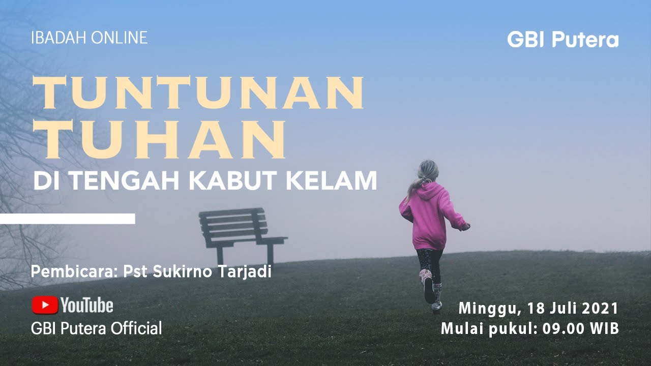 GBI Putera 18 Juli 2021 - TUNTUNAN TUHAN DITENGAH KABUT KELAM - Ps Sukirno Tarjadi