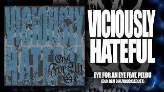 VICIOUSLY HATEFUL - Eye For An Eye (feat. Pelbu from Bun Dem Out / Knuckledust)