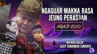 NGAJI EUSI | NGAGUAR MAKNA RASA JEUNG PERASAAN | Wayang golek Asep Sunandar