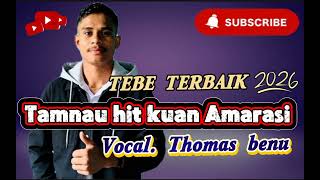 Lagu Tebe Terbaru 2026  Tamnau Hit Kuan Amarasi  Vocal Thomas Benu 