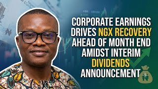 Corporate Earnings Drives NGX Recovery Ahead Of Month End Amidst Interim Dividends Announcement