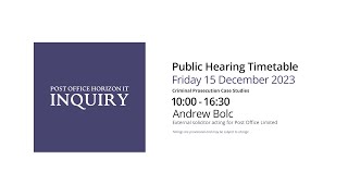 Andrew Bolc - Day 99 AM (15 December 2023) - Post Office Horizon IT Inquiry