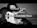 Ill get even megadeth isolated acoustic bass cover