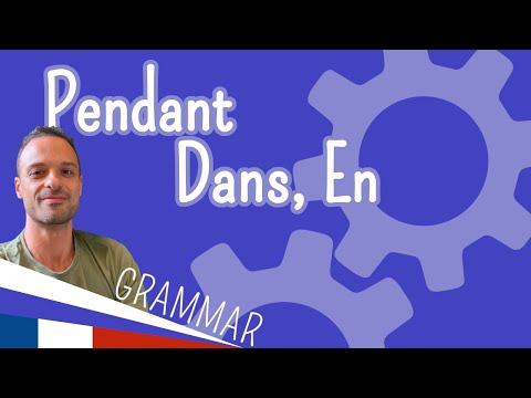 How to use “Pendant / Dans / En” in French