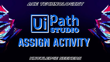 AT - Uipath Tutorial Assign Activity