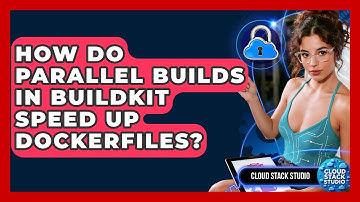 How Do Parallel Builds In BuildKit Speed Up Dockerfiles? - Cloud Stack Studio