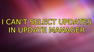 I can't select updates in Update Manager (2 Solutions!!)