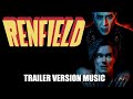 RENFIELD Trailer Music Version