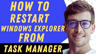 How To Restart Windows Explorer From Task Manager - Full Guide
