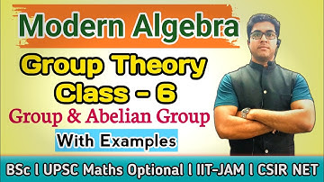 Abelian Group With Examples l Group Theory l Class -6 l IIT-JAM l CSIR NET/SET l UPSC Maths Optional